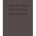 I make milk! What's your superpower? t-shirts