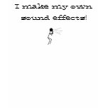 I make my own sound effects! t-shirts
