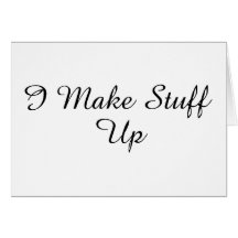 I Make Stuff Up Greeting Cards