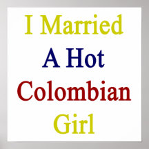 I Married A Hot Colombian Girl Posters