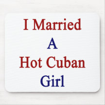 I Married A Hot Cuban Girl Mouse Pad