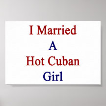I Married A Hot Cuban Girl Print