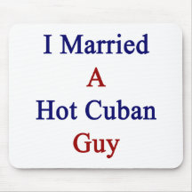 I Married A Hot Cuban Guy Mouse Pads