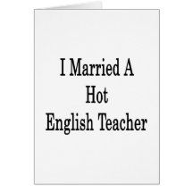I Married A Hot English Teacher Greeting Cards