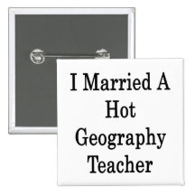 I Married A Hot Geography Teacher Pinback Button