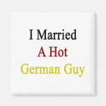 I Married A Hot German Guy Fridge Magnet