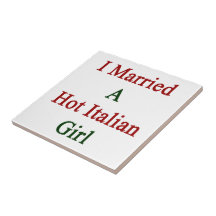 I Married A Hot Italian Girl Tile