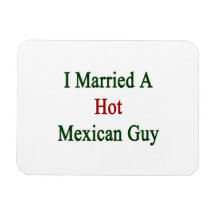 I Married A Hot Mexican Guy Flexible Magnet