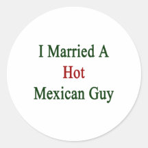 I Married A Hot Mexican Guy Round Sticker