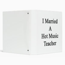 I Married A Hot Music Teacher 3 Ring Binder