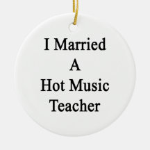 I Married A Hot Music Teacher Christmas Ornaments