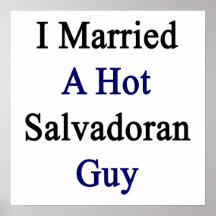 I Married A Hot Salvadoran Guy Posters