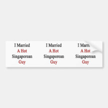 I Married A Hot Singaporean Guy Bumper Sticker