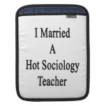 I Married A Hot Sociology Teacher iPad Sleeves