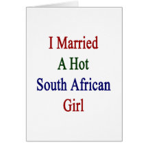 I Married A Hot South African Girl Card
