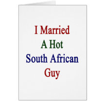 I Married A Hot South African Guy Greeting Cards