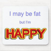 I may be fat but I am happy
