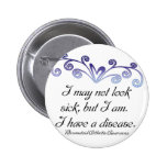 I may not look sick...Rheumatoid Arthritis Aware Button