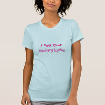I Melt OverCountry Lyrics T-Shirt