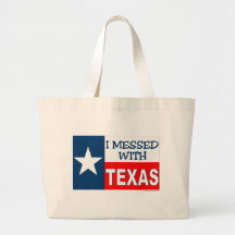 I Messed With Texas Bags