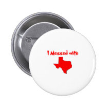 I Messed With Texas buttons