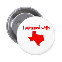 I Messed With Texas buttons