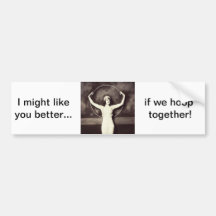 I might like you better... bumper stickers