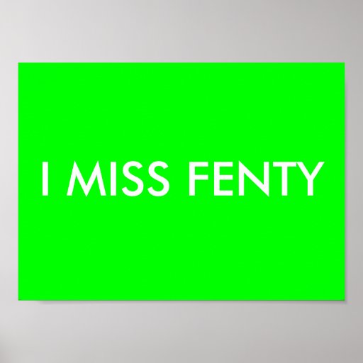 I MISS FENTY POSTERS