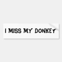 I MISS MY DONKEY BUMPER STICKER