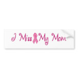 I Miss My Mom Bumper Stickers