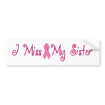 I Miss My Sister Bumper Stickers