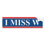 I Miss W Bumper Sticker