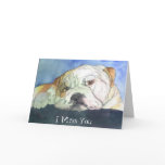 I Miss you Sad Bulldog Card
