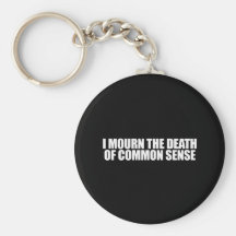 I MOURN THE DEATH OF COMMON SENSE KEYCHAINS