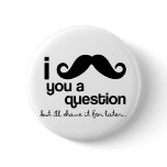 i moustache you a question button
