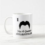 I Moustache You A Question Coffee Mugs