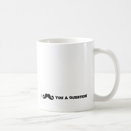 I "Moustache" You A Question Coffee Mugs