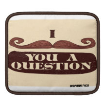 I Moustache you a question \ Sleeve For iPads