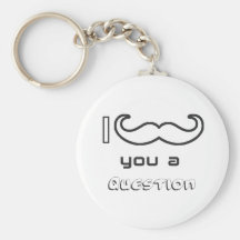 I moustache you a question keychain
