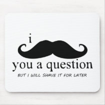 I Moustache You A Question Mousepads