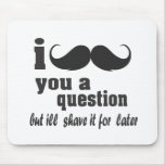 i moustache you a question mousepads