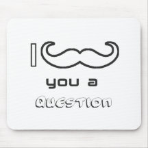 I moustache you a question mousepads