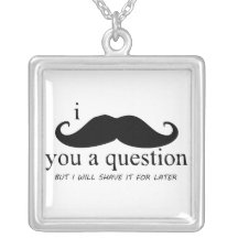 I Moustache you a question Necklaces