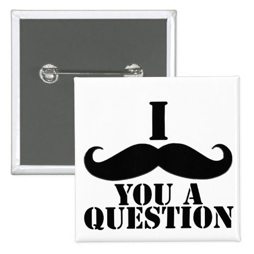I Moustache You A Question Pin
