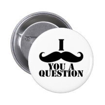 I Moustache You A Question Pinback Button