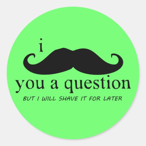 I Moustache You A Question Stickers