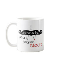 I Moustache You For Some Blood Coffee Mugs
