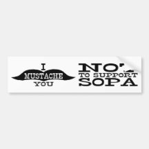 I Moustache You Not To Support SOPA Bumper Sticker