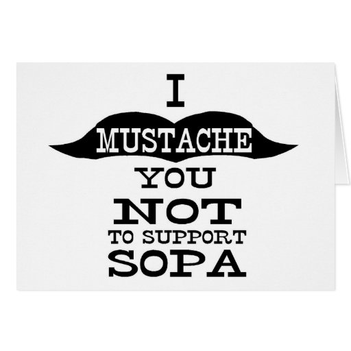 I Moustache You Not To Support SOPA Card