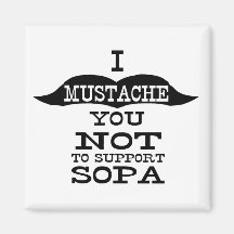 I Moustache You Not To Support SOPA Refrigerator Magnet
